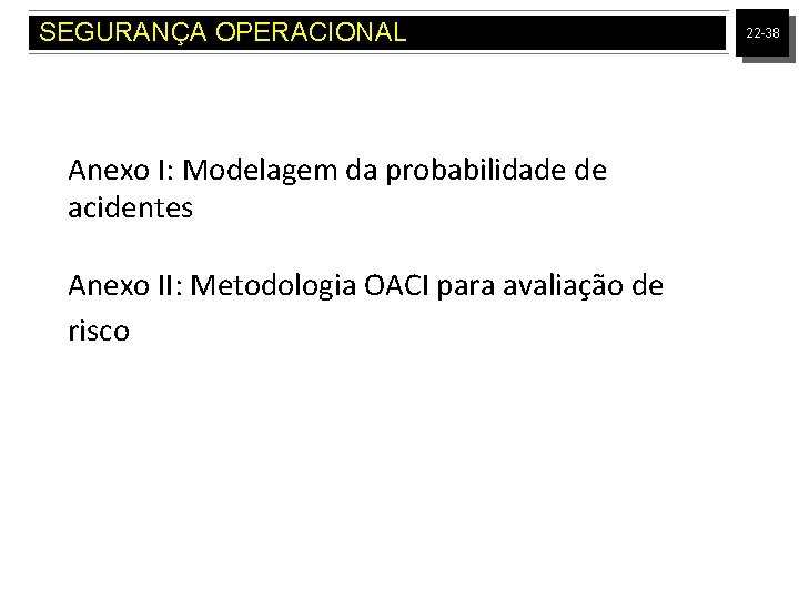 SEGURANÇA OPERACIONAL Anexo I: Modelagem da probabilidade de acidentes Anexo II: Metodologia OACI para