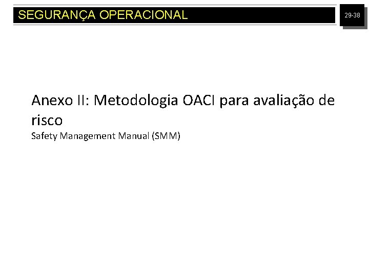 SEGURANÇA OPERACIONAL Anexo II: Metodologia OACI para avaliação de risco Safety Management Manual (SMM)