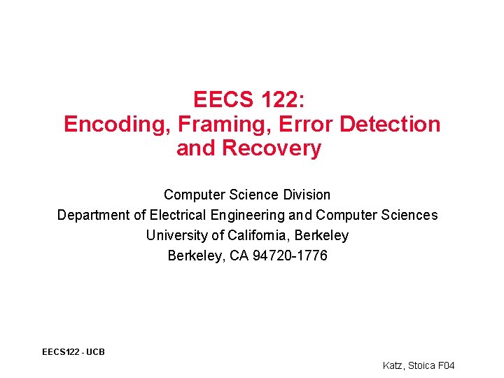 EECS 122: Encoding, Framing, Error Detection and Recovery Computer Science Division Department of Electrical