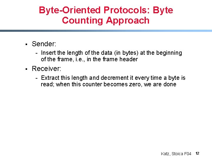 Byte-Oriented Protocols: Byte Counting Approach § Sender: - Insert the length of the data
