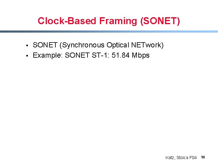 Clock-Based Framing (SONET) § § SONET (Synchronous Optical NETwork) Example: SONET ST-1: 51. 84
