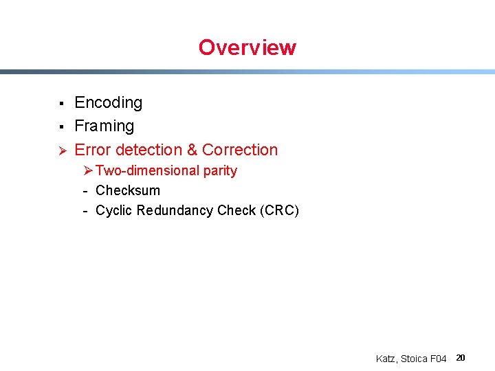 Overview § § Ø Encoding Framing Error detection & Correction Ø Two-dimensional parity -