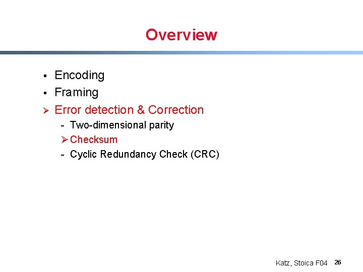 Overview § § Ø Encoding Framing Error detection & Correction - Two-dimensional parity Ø