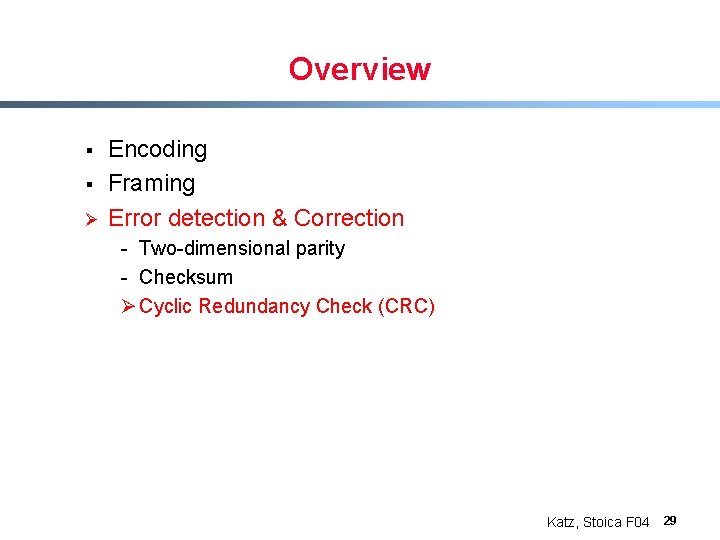 Overview § § Ø Encoding Framing Error detection & Correction - Two-dimensional parity -