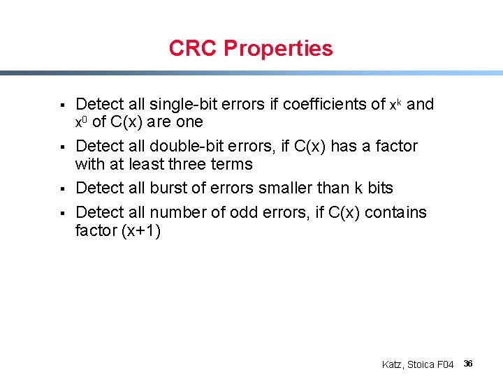 CRC Properties § § Detect all single-bit errors if coefficients of xk and x