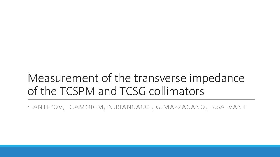 Measurement of the transverse impedance of the TCSPM and TCSG collimators S. ANTIPOV, D.