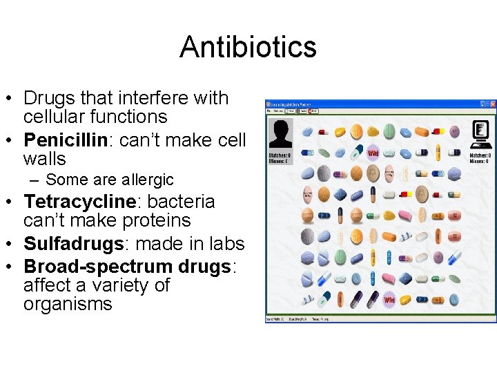 Antibiotics • Drugs that interfere with cellular functions • Penicillin: can’t make cell walls