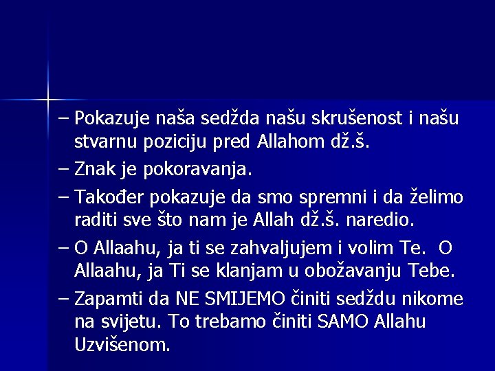 – Pokazuje naša sedžda našu skrušenost i našu stvarnu poziciju pred Allahom dž. š.