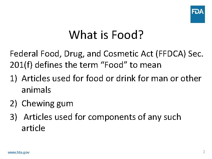 What is Food? Federal Food, Drug, and Cosmetic Act (FFDCA) Sec. 201(f) defines the