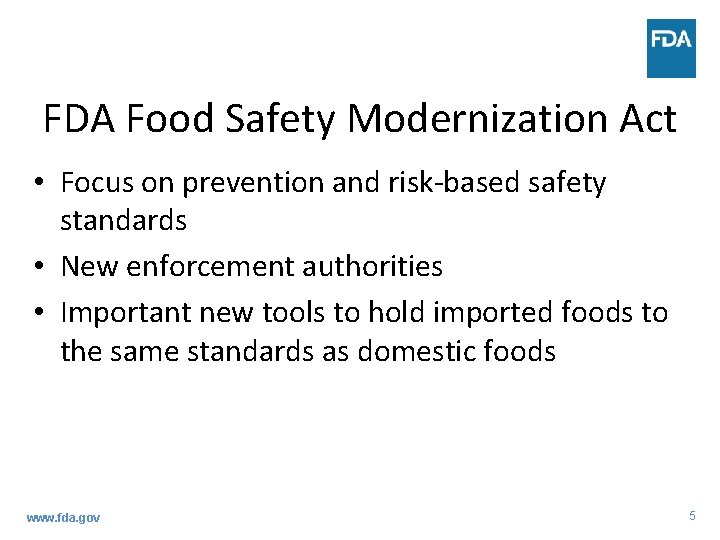 FDA Food Safety Modernization Act • Focus on prevention and risk-based safety standards •