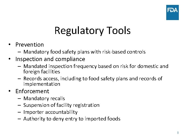 Regulatory Tools • Prevention – Mandatory food safety plans with risk-based controls • Inspection