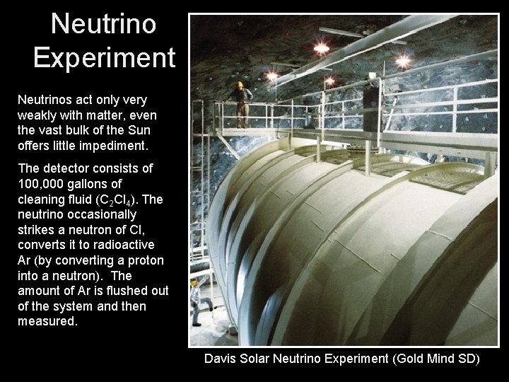 Neutrino Experiment Neutrinos act only very weakly with matter, even the vast bulk of