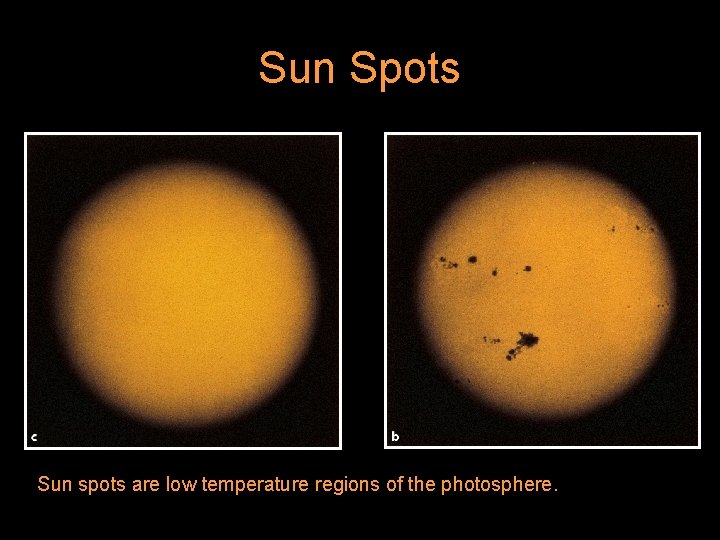 Sun Spots Sun spots are low temperature regions of the photosphere. 