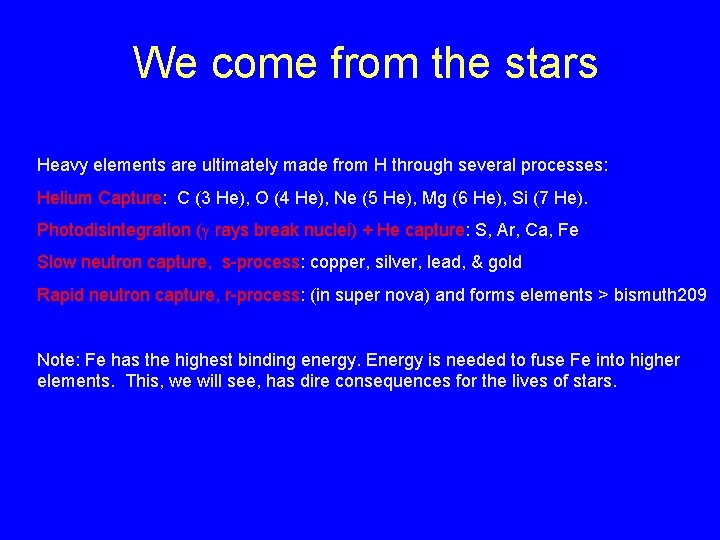 We come from the stars Heavy elements are ultimately made from H through several