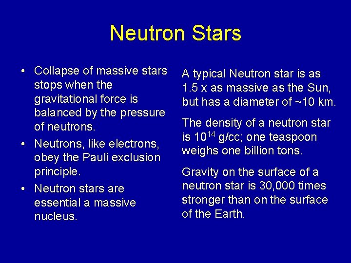 Neutron Stars • Collapse of massive stars stops when the gravitational force is balanced