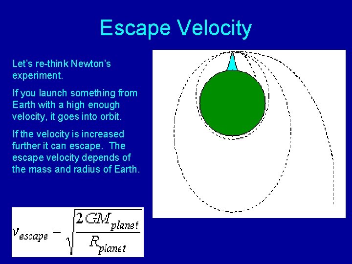 Escape Velocity Let’s re-think Newton’s experiment. If you launch something from Earth with a