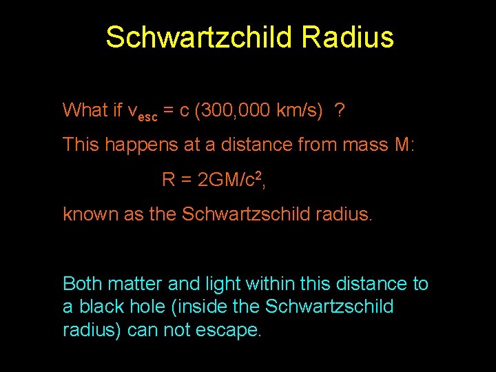 Schwartzchild Radius What if vesc = c (300, 000 km/s) ? This happens at