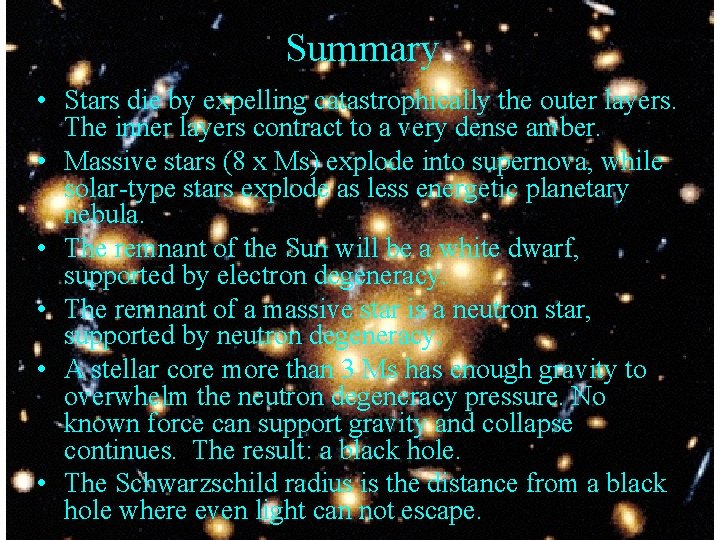 Summary • Stars die by expelling catastrophically the outer layers. The inner layers contract