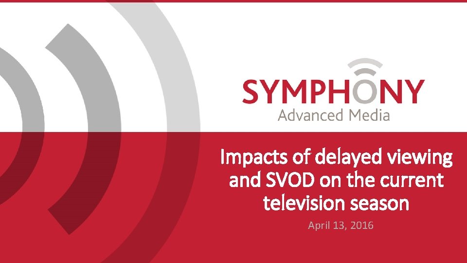Impacts of delayed viewing and SVOD on the current television season April 13, 2016