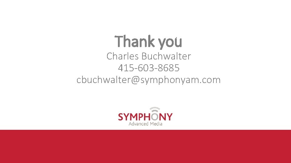 Thank you Charles Buchwalter 415 -603 -8685 cbuchwalter@symphonyam. com 