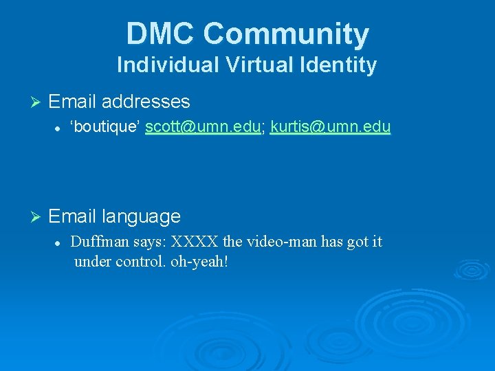 DMC Community Individual Virtual Identity Ø Email addresses l Ø ‘boutique’ scott@umn. edu; kurtis@umn.