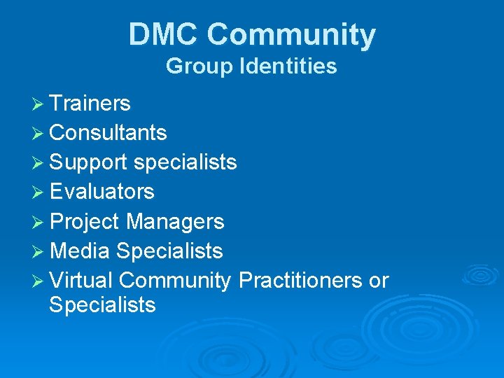 DMC Community Group Identities Ø Trainers Ø Consultants Ø Support specialists Ø Evaluators Ø