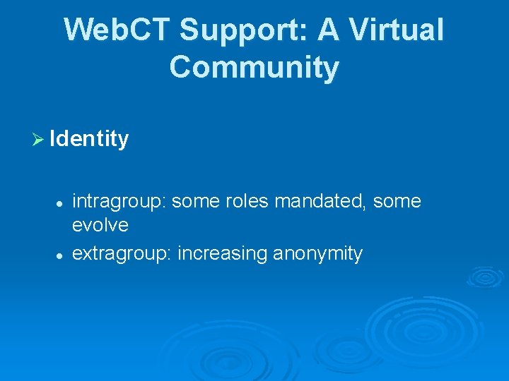 Web. CT Support: A Virtual Community Ø Identity l l intragroup: some roles mandated,