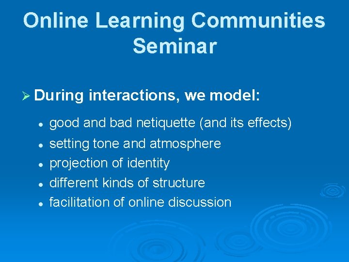 Online Learning Communities Seminar Ø During interactions, we model: l l l good and