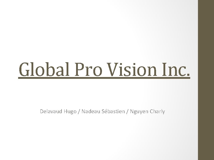 Global Pro Vision Inc. Delavaud Hugo / Nadeau Sébastien / Nguyen Charly 