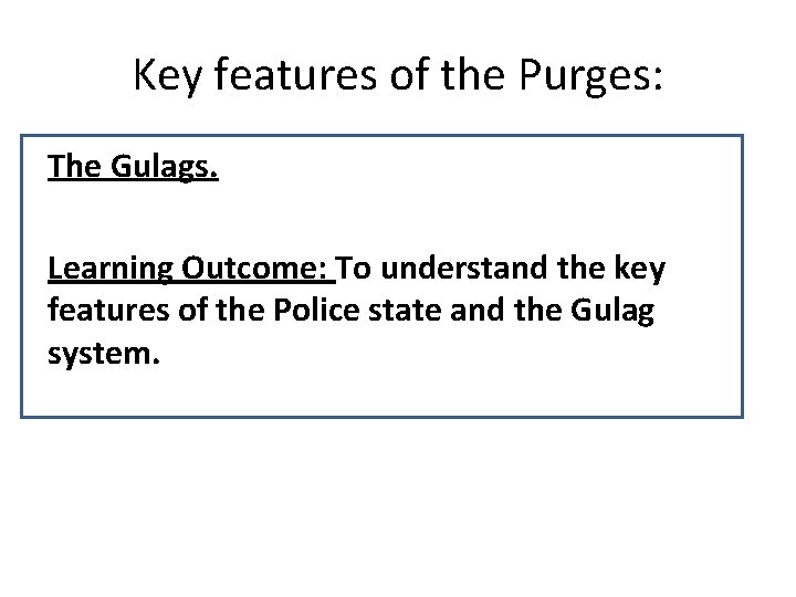 Key features of the Purges: The Gulags. Learning Outcome: To understand the key features