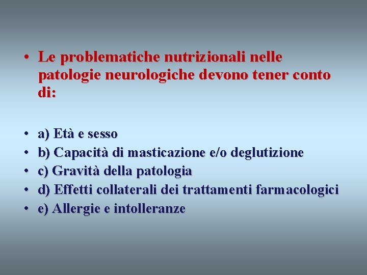  • Le problematiche nutrizionali nelle patologie neurologiche devono tener conto di: • •