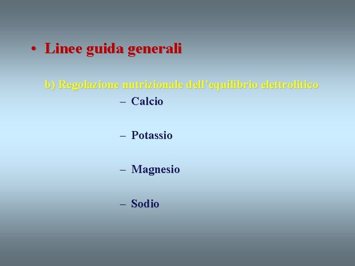  • Linee guida generali b) Regolazione nutrizionale dell’equilibrio elettrolitico – Calcio – Potassio