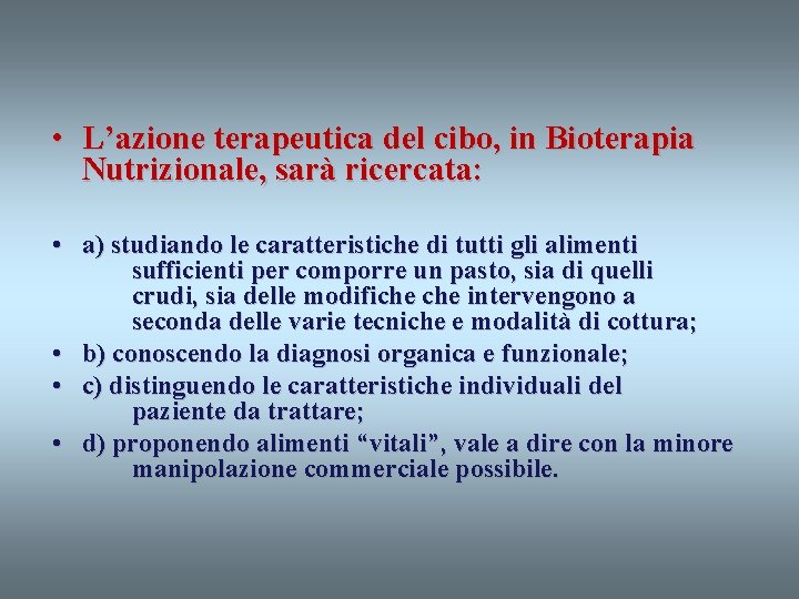  • L’azione terapeutica del cibo, in Bioterapia Nutrizionale, sarà ricercata: • a) studiando