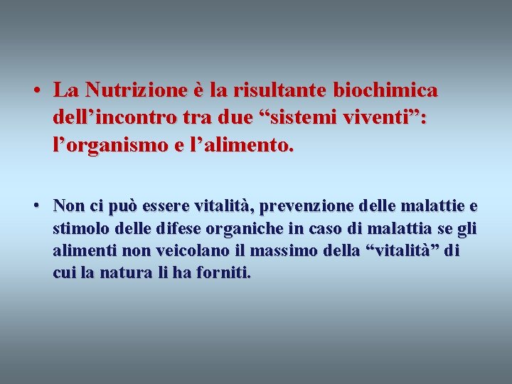  • La Nutrizione è la risultante biochimica dell’incontro tra due “sistemi viventi”: l’organismo