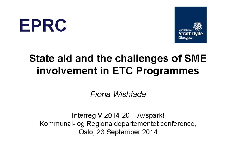 EPRC State aid and the challenges of SME involvement in ETC Programmes Fiona Wishlade