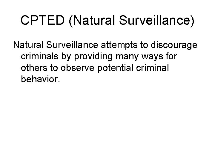 CPTED (Natural Surveillance) Natural Surveillance attempts to discourage criminals by providing many ways for