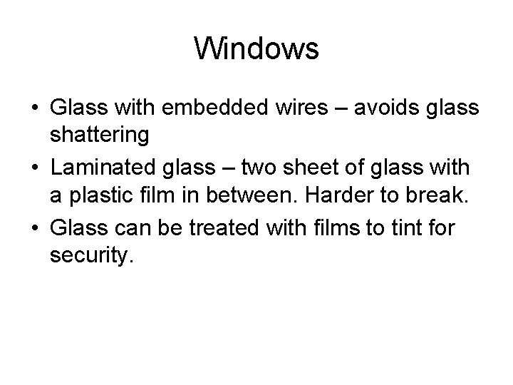 Windows • Glass with embedded wires – avoids glass shattering • Laminated glass –