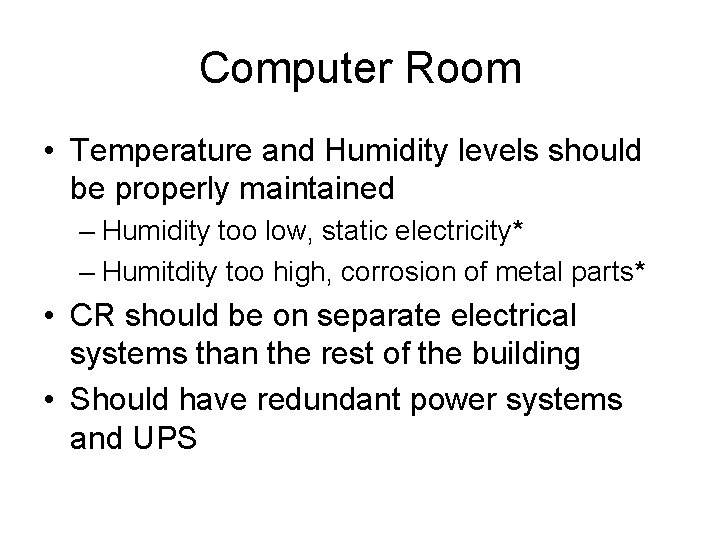 Computer Room • Temperature and Humidity levels should be properly maintained – Humidity too