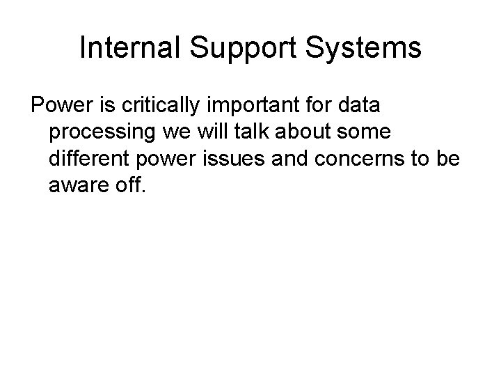 Internal Support Systems Power is critically important for data processing we will talk about