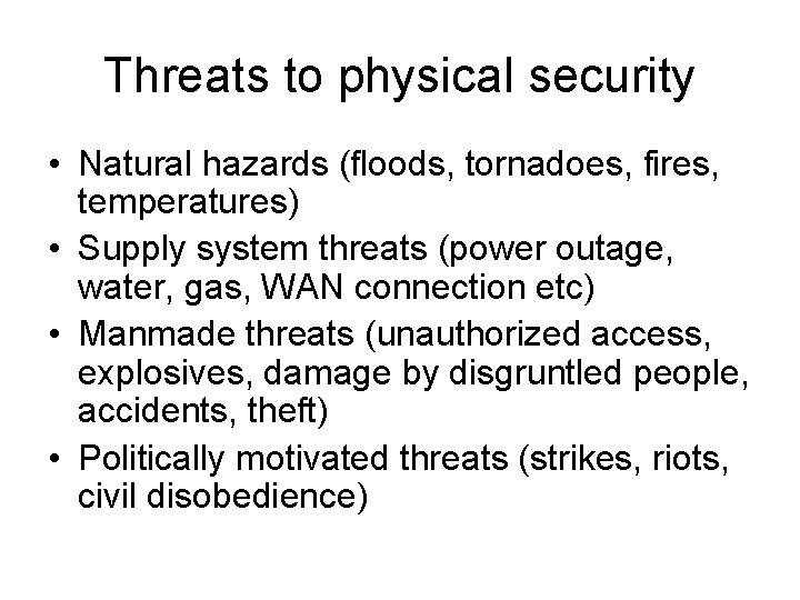 Threats to physical security • Natural hazards (floods, tornadoes, fires, temperatures) • Supply system