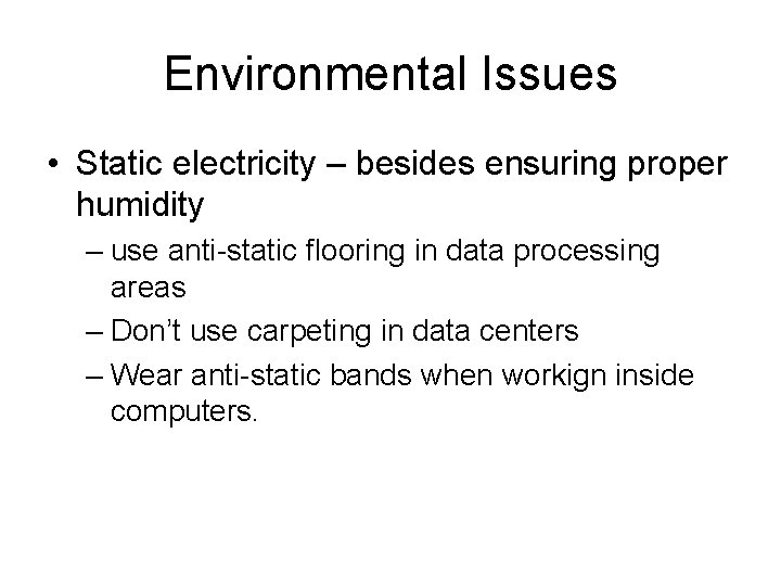 Environmental Issues • Static electricity – besides ensuring proper humidity – use anti-static flooring