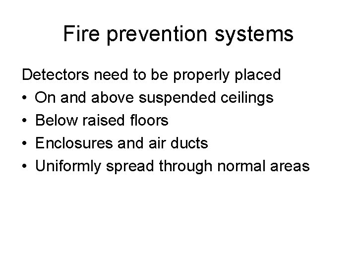 Fire prevention systems Detectors need to be properly placed • On and above suspended