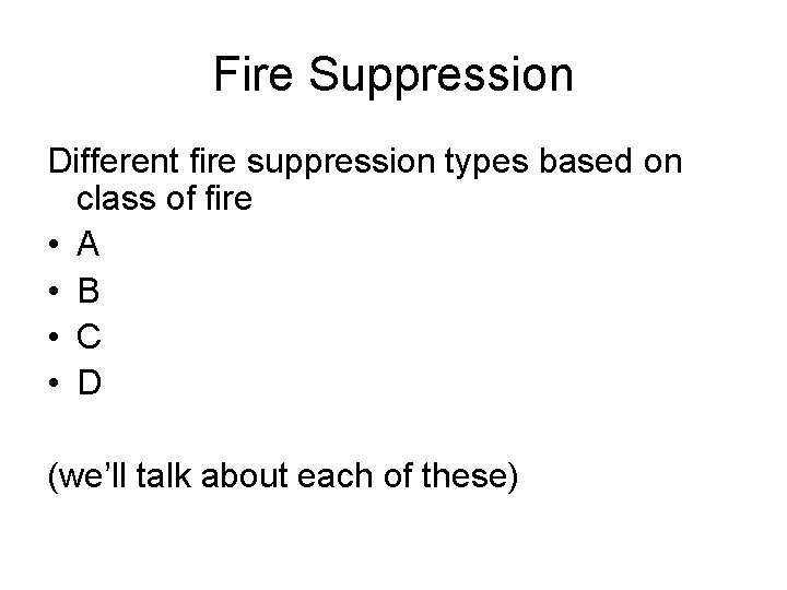 Fire Suppression Different fire suppression types based on class of fire • A •