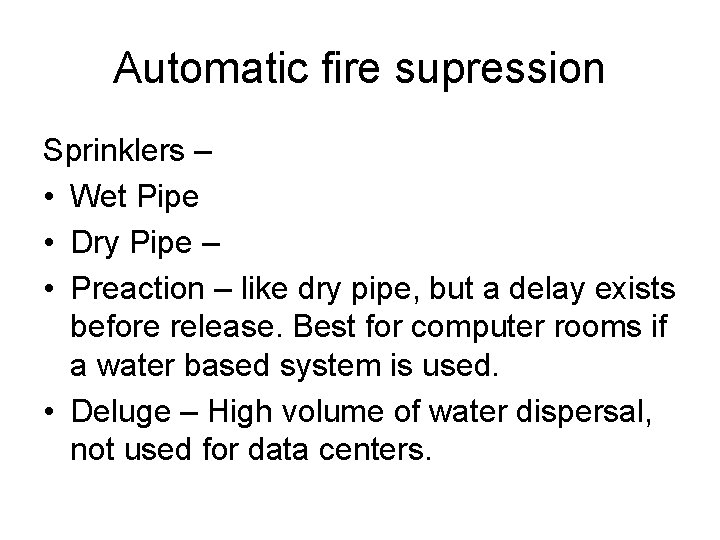 Automatic fire supression Sprinklers – • Wet Pipe • Dry Pipe – • Preaction