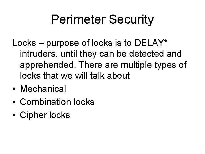 Perimeter Security Locks – purpose of locks is to DELAY* intruders, until they can