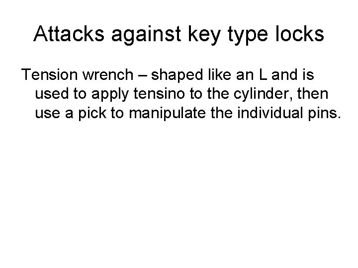 Attacks against key type locks Tension wrench – shaped like an L and is