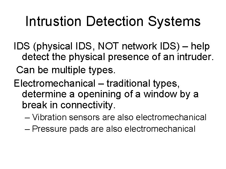 Intrustion Detection Systems IDS (physical IDS, NOT network IDS) – help detect the physical