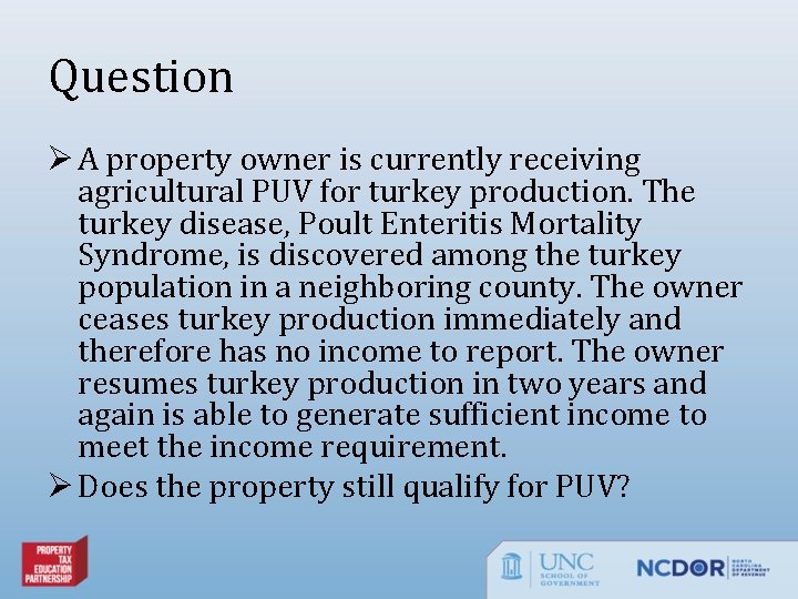 Question Ø A property owner is currently receiving agricultural PUV for turkey production. The