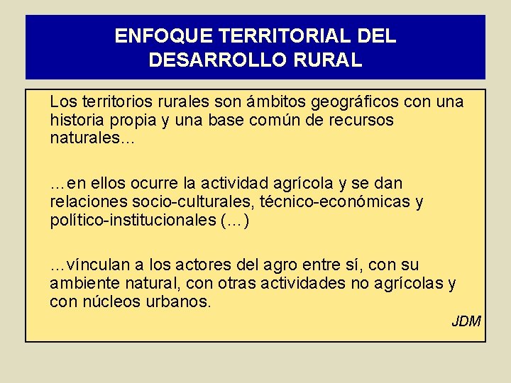 ENFOQUE TERRITORIAL DESARROLLO RURAL Los territorios rurales son ámbitos geográficos con una historia propia