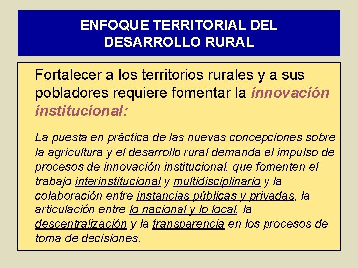 ENFOQUE TERRITORIAL DESARROLLO RURAL Fortalecer a los territorios rurales y a sus pobladores requiere